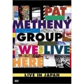 Pat Metheny Group - We Live Here Live In Japan Pat Metheny Group - We Live Here Live In Japan